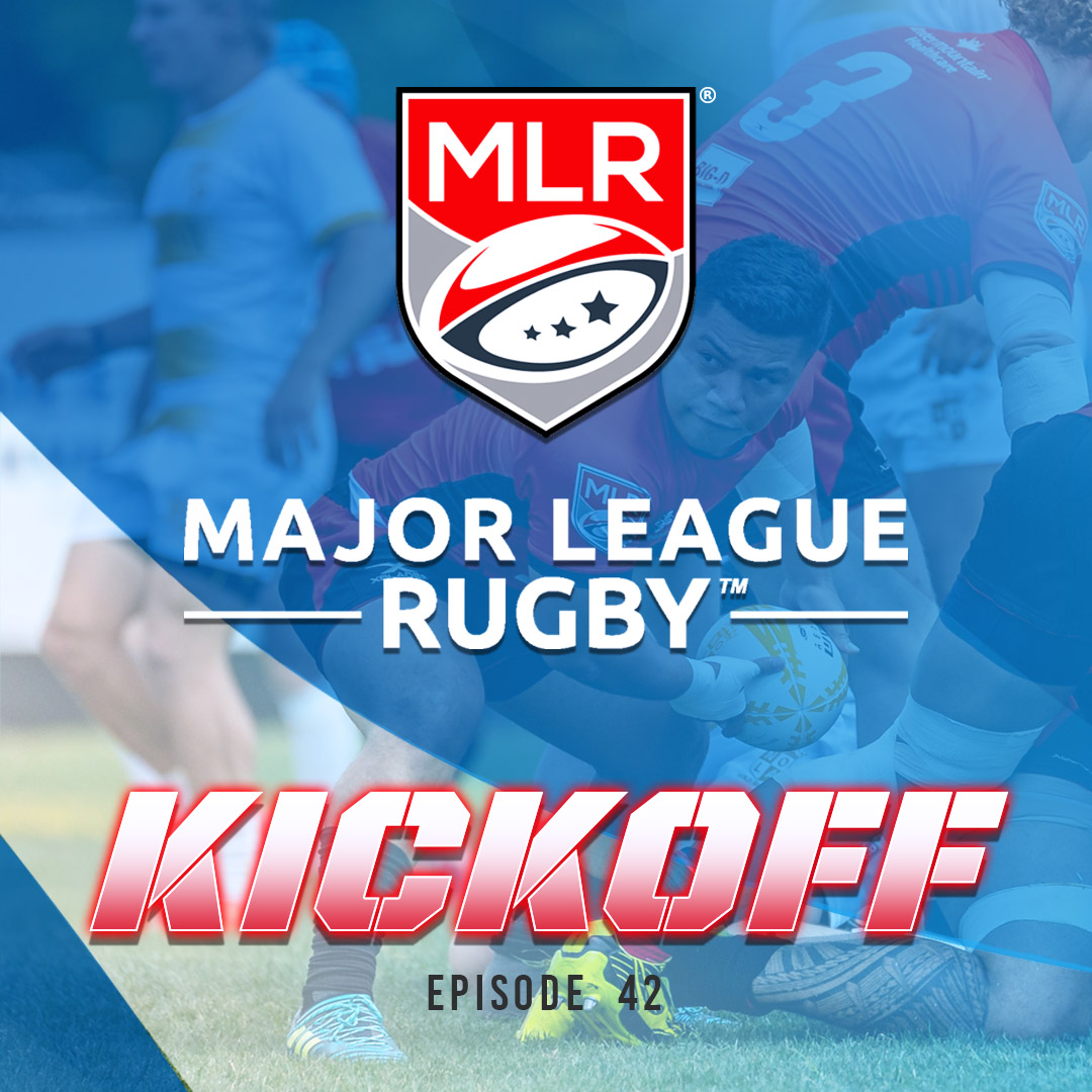 Major League Rugby Kickoff Podcast Episode 42
